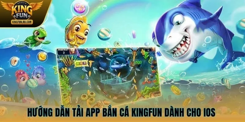 Hướng dẫn tải app bắn cá KINGFUN dành cho iOS